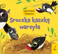 Rymownki maluszka. Sroczka kaszkę warzyła. Autor: Opracowanie zbiorowe. Dobreksiazki.pl Okładka książki Rymownki maluszka. Sroczka kaszkę warzyła