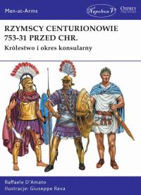 Rzymscy centurionowie 753-31 przed Chr.. Autor: D'Amato Raffaele. Dobreksiazki.pl Okładka książki Rzymscy centurionowie 753-31 przed Chr.