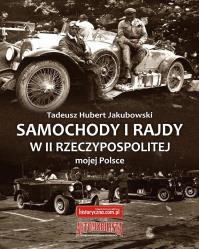 Samochody i rajdy w II Rzeczypospolitej mojej Pol.. Autor: Jakubowski Tadeusz Hubert. Dobreksiazki.pl Okładka książki Samochody i rajdy w II Rzeczypospolitej mojej Pol.