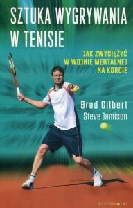 Sztuka wygrywania w tenisie. Autor: Gilbert Brad, Jamison Steve. Dobreksiazki.pl Okładka książki Sztuka wygrywania w tenisie