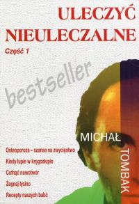 Uleczyć Nieuleczalne cz. 1. Autor: Michał Tombak. Dobreksiazki.pl Okładka książki Uleczyć Nieuleczalne cz. 1