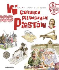 W czasach pierwszych Piastów. Autor: Jarosław Gryguć. Dobreksiazki.pl Okładka książki W czasach pierwszych Piastów
