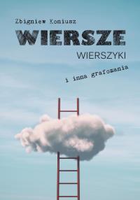Wiersze, wierszyki i inna grafomania. Autor: Zbigniew Koniusz. Dobreksiazki.pl Okładka książki Wiersze, wierszyki i inna grafomania