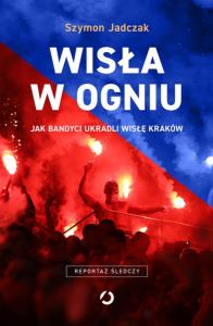 Wisła w ogniu. Autor: Szymon Jadczak. Dobreksiazki.pl Okładka książki Wisła w ogniu