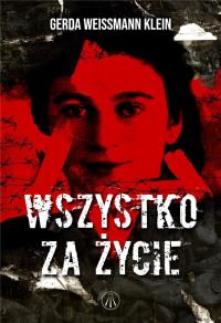 Wszystko za życie. Autor: Gerda Weissmann-Klein. Dobreksiazki.pl Okładka książki Wszystko za życie