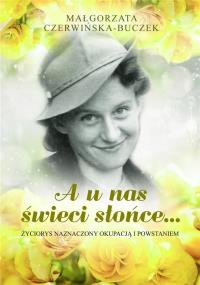 A u nas świeci słońce.... Autor: Czerwińska-Buczek Małgorzata. Dobreksiazki.pl Okładka książki A u nas świeci słońce...