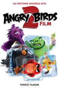 Angry Birds 2 Powieść filmowa. Autor: Opracowanie zbiorowe. Dobreksiazki.pl Okładka książki Angry Birds 2 Powieść filmowa