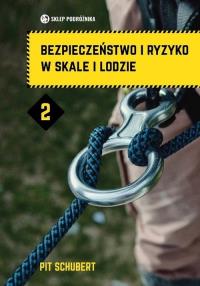 Bezpieczeństwo i ryzyko w skale i lodzie Tom 2. Autor: Schubert Pit. Dobreksiazki.pl Okładka książki Bezpieczeństwo i ryzyko w skale i lodzie Tom 2