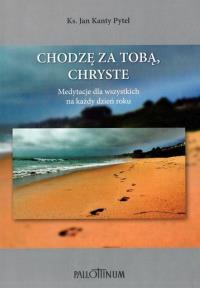 Chodzę za Tobą, Chryste. Autor: ks. prof. Jan Kanty Pytel. Dobreksiazki.pl Okładka książki Chodzę za Tobą, Chryste