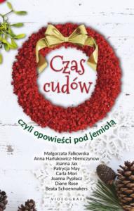 CZAS CUDÓW CZYLI OPOWIEŚCI POD JEMIOŁĄ. Autor: Opracowanie zbiorowe. Dobreksiazki.pl Okładka książki CZAS CUDÓW CZYLI OPOWIEŚCI POD JEMIOŁĄ
