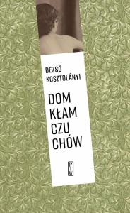 Dom kłamczuchów. Autor: Kosztolanyi Dezso. Dobreksiazki.pl Okładka książki Dom kłamczuchów