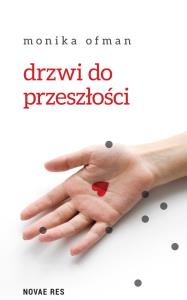 DRZWI DO PRZESZŁOŚCI. Autor: MONIKA OFMAN. Dobreksiazki.pl Okładka książki DRZWI DO PRZESZŁOŚCI
