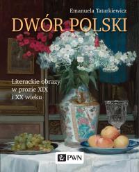 Dwór polski.. Autor: Tatarkiewicz Emanuela. Dobreksiazki.pl Okładka książki Dwór polski.