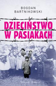 Dzieciństwo w pasiakach. Autor: Bartnikowski Bogdan. Dobreksiazki.pl Okładka książki Dzieciństwo w pasiakach