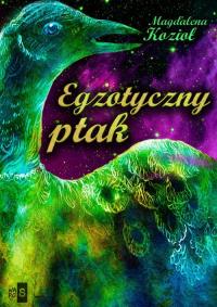 Egzotyczny ptak. Autor: Kozioł Magdalena. Dobreksiazki.pl Okładka książki Egzotyczny ptak