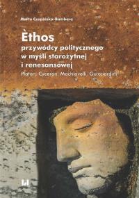 Ethos przywódcy politycznego w myśli starożytnej i renesansowej. Autor: Czapińska-Bambara Marta. Dobreksiazki.pl Okładka książki Ethos przywódcy politycznego w myśli starożytnej i renesansowej