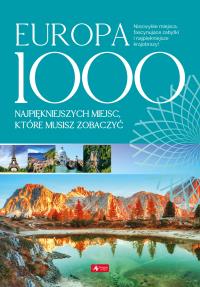 EUROPA 1000 NAJPIĘKNIEJSZYCH MIEJSC KTÓRE MUSISZ ZOBACZYĆ. Autor: Opracowanie zbiorowe. Dobreksiazki.pl Okładka książki EUROPA 1000 NAJPIĘKNIEJSZYCH MIEJSC KTÓRE MUSISZ ZOBACZYĆ