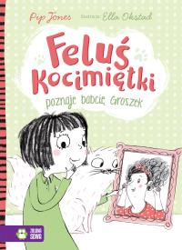 FELUŚ KOCIMIĘTKI POZNAJE BABCIĘ GROSZEK. Autor: Jones Pip. Dobreksiazki.pl Okładka książki FELUŚ KOCIMIĘTKI POZNAJE BABCIĘ GROSZEK