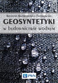 GEOSYNTETYKI W BUDOWNICTWIE WODNYM. Autor: Kazimierowicz-Frankowska Krystyna. Dobreksiazki.pl Okładka książki GEOSYNTETYKI W BUDOWNICTWIE WODNYM