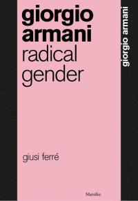 Giorgio Armani: Radical Gender. Autor: Ferré Giusi. Dobreksiazki.pl Okładka książki Giorgio Armani: Radical Gender