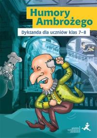 Humory Ambrożego.Dyktanda dla uczniów klas 78 GWO. Autor: Katarzyna Skurkiewicz. Dobreksiazki.pl Okładka książki Humory Ambrożego.Dyktanda dla uczniów klas 78 GWO