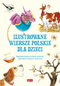ILUSTROWANE WIERSZE POLSKIE DLA DZIECI. Autor: Opracowanie zbiorowe. Dobreksiazki.pl Okładka książki ILUSTROWANE WIERSZE POLSKIE DLA DZIECI