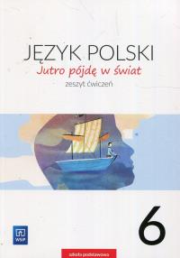 J.Polski SP 6 Jutro pójdę w świat ćw. 2019 NPP. Autor: TBH184 Hanna Dobrowolska, Dobrowolska Urszula. Dobreksiazki.pl Okładka książki J.Polski SP 6 Jutro pójdę w świat ćw. 2019 NPP