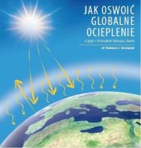 Jak oswoić globalne ocieplenie cz.1. Autor: dr. Tomasz J. Szczęsny. Dobreksiazki.pl Okładka książki Jak oswoić globalne ocieplenie cz.1