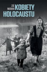 Kobiety Holocaustu. Autor: Waxman Zoe. Dobreksiazki.pl Okładka książki Kobiety Holocaustu