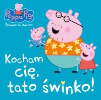 KOCHAM CIĘ TATO ŚWINKO ŚWINKA PEPPA OPOWIEŚCI NA DOBRANOC. Autor: Opracowanie zbiorowe. Dobreksiazki.pl Okładka książki KOCHAM CIĘ TATO ŚWINKO ŚWINKA PEPPA OPOWIEŚCI NA DOBRANOC