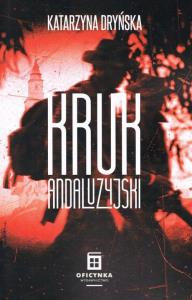 KRUK ANDALUZYJSKI. Autor: KATARZYNA DRYŃSKA. Dobreksiazki.pl Okładka książki KRUK ANDALUZYJSKI
