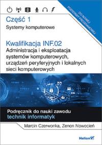 Kwalifikacja INF.02 Administracja i ekspl. ...cz.1. Autor: Marcin Czerwonka, Zenon Nowocień. Dobreksiazki.pl Okładka książki Kwalifikacja INF.02 Administracja i ekspl. ...cz.1