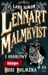 Lennart Malmkvist i osobliwy mops Buri Bolmena. Autor: Lars Simon. Dobreksiazki.pl Okładka książki Lennart Malmkvist i osobliwy mops Buri Bolmena