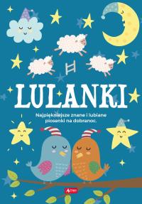 LULANKI NAJPIĘKNIEJSZE ZNANE I LUBIANE PIOSENKI NA DOBRANOC. Autor: Opracowanie zbiorowe. Dobreksiazki.pl Okładka książki LULANKI NAJPIĘKNIEJSZE ZNANE I LUBIANE PIOSENKI NA DOBRANOC