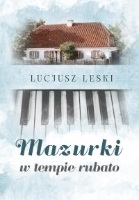 MAZURKI W TEMPIE RUBATO. Autor: HENRYK LEŚNIAK. Dobreksiazki.pl Okładka książki MAZURKI W TEMPIE RUBATO