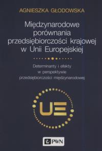 Międzynarodowe porównania przedsiębiorczości krajowej w Unii Europejskiej. Autor: Głodowska Agnieszka. Dobreksiazki.pl Okładka książki Międzynarodowe porównania przedsiębiorczości krajowej w Unii Europejskiej