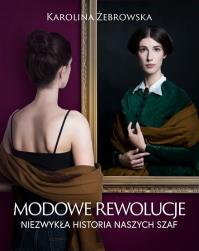 Modowe rewolucje. Autor: KAROLINA ŻEBROWSKA. Dobreksiazki.pl Okładka książki Modowe rewolucje