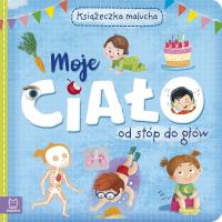 MOJE CIAŁO OD STÓP DO GŁÓW. Autor: Opracowanie zbiorowe. Dobreksiazki.pl Okładka książki MOJE CIAŁO OD STÓP DO GŁÓW