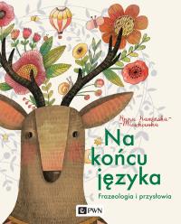Na końcu języka. Frazeologizmy i przysłowia. Autor: Kamińska-Mieszkowska Anna. Dobreksiazki.pl Okładka książki Na końcu języka. Frazeologizmy i przysłowia