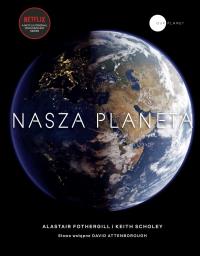 Nasza planeta. Autor: Alastair Fothergill, Scholey Keith. Dobreksiazki.pl Okładka książki Nasza planeta