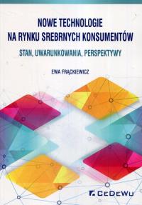Nowe technologie na rynku srebrnych konsumentów. Autor: Frąckiewicz Ewa. Dobreksiazki.pl Okładka książki Nowe technologie na rynku srebrnych konsumentów