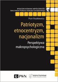 Patriotyzm, etnocentryzm, nacjonalizm.. Autor: Piotr Radkiewicz (red.). Dobreksiazki.pl Okładka książki Patriotyzm, etnocentryzm, nacjonalizm.