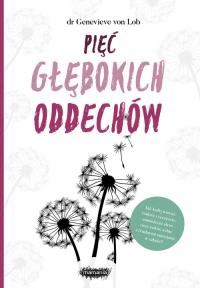 Pięć głębokich oddechów. Autor: von Lob Genevieve. Dobreksiazki.pl Okładka książki Pięć głębokich oddechów