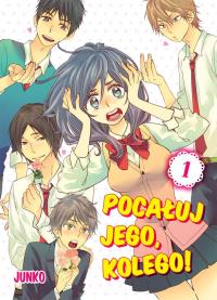 Pocałuj jego, kolego! #01. Autor: Junko. Dobreksiazki.pl Okładka książki Pocałuj jego, kolego! #01