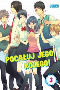 Pocałuj jego, kolego! #03. Autor: Junko. Dobreksiazki.pl Okładka książki Pocałuj jego, kolego! #03