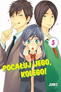 Pocałuj jego, kolego! #05. Autor: Junko. Dobreksiazki.pl Okładka książki Pocałuj jego, kolego! #05