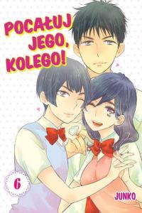 Pocałuj jego, kolego! #06. Autor: Junko. Dobreksiazki.pl Okładka książki Pocałuj jego, kolego! #06
