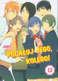 Pocałuj jego, kolego! 13. Autor: Junko. Dobreksiazki.pl Okładka książki Pocałuj jego, kolego! 13