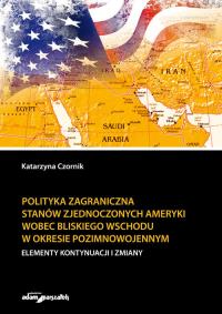 Okładka książki Polityka zagraniczna Stanów Zjednoczonych Ameryki wobec Bliskiego Wschodu w okresie pozimnowojennym