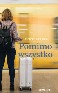 Pomimo wszystko. Autor: Ziernicki Marcin. Dobreksiazki.pl Okładka książki Pomimo wszystko